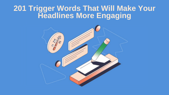 201 Trigger Words That Will Make Your Headlines More Engaging