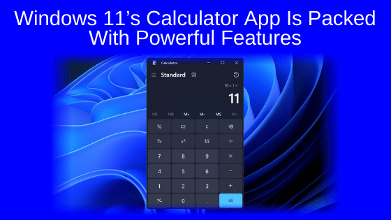 Windows 11’s Calculator App Is Packed With Powerful Features