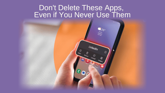 Don't Delete These Apps, Even if You Never Use The