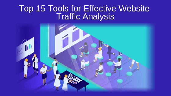 Top 15 Tools for Effective Website Traffic Analysis