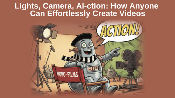 Lights, Camera, AI-ction: How Anyone Can Effortlessly Create Videos