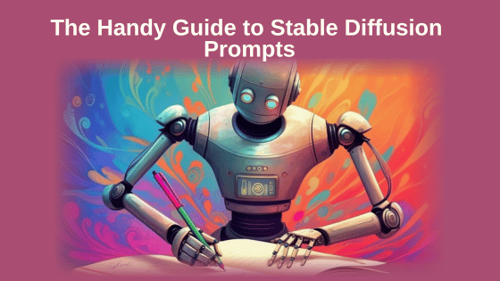 The Handy Guide to Stable Diffusion Prompts