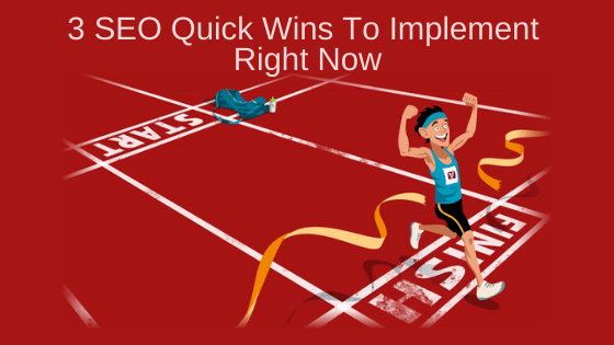 3 SEO Quick Wins To Implement Right Now