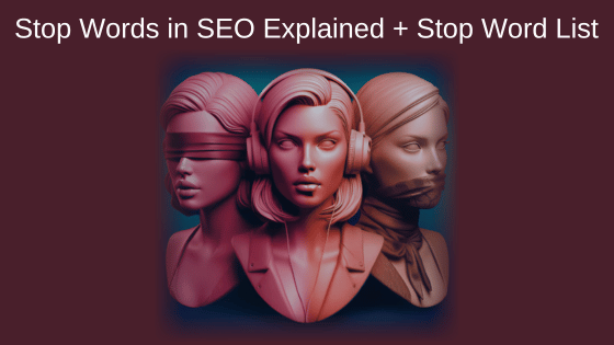 Stop Words in SEO Explained + Stop Word List
