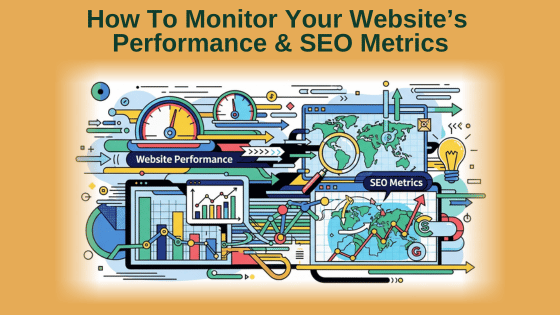How To Monitor Your Website’s Performance And SEO Metrics