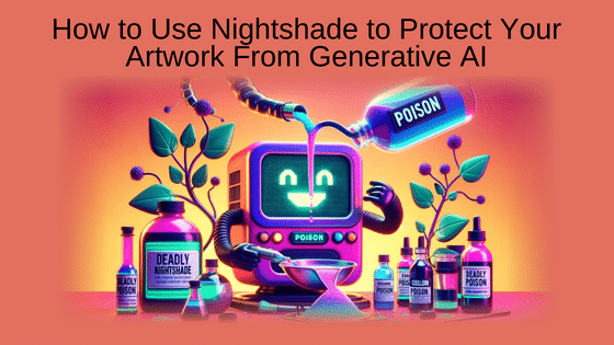 How to Use Nightshade to Protect Your Artwork From Generative AI