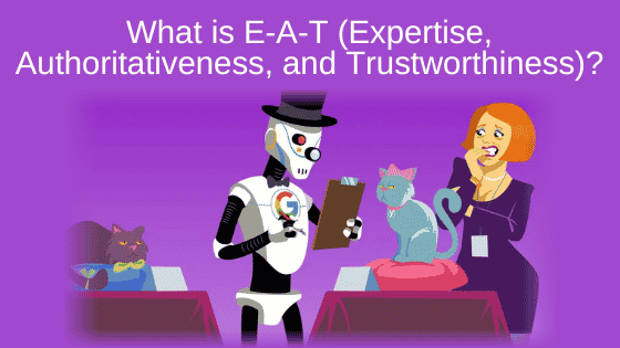 What is E-A-T (Expertise, Authoritativeness, and Trustworthiness)?
