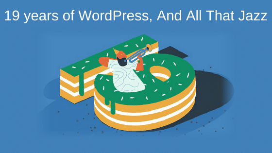 19 years of WordPress, And All That Jazz