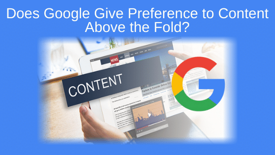 Does Google Gives Preference to Content Above the Fold?