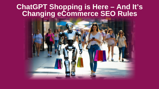 ChatGPT Shopping is Here – And It’s Changing eCommerce SEO Rules