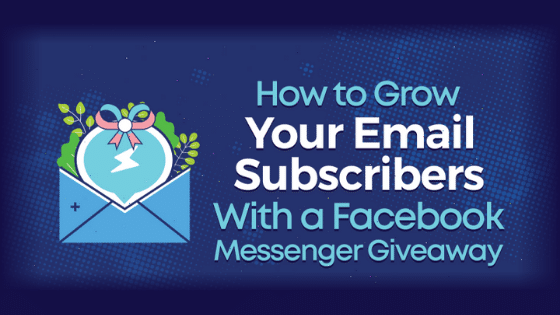 How to Grow Your Email Subscribers With a Facebook Messenger Giveaway