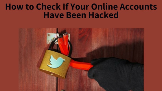 How to Check If Your Online Accounts Have Been Hacked