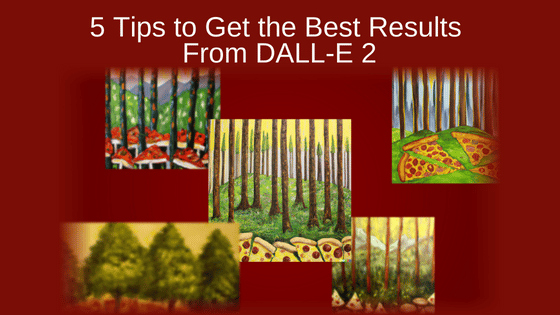 5 Tips to Get the Best Results From DALL-E 2