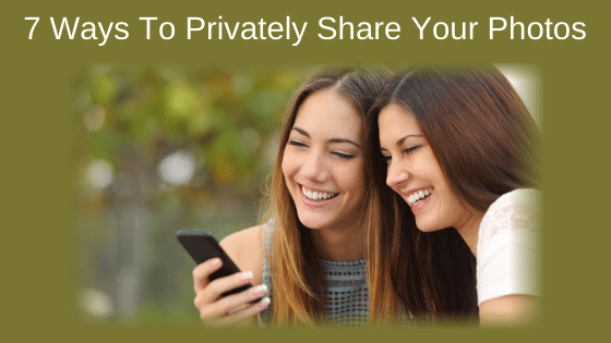 7 Ways To Privately Share Your Photos