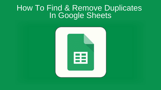 How To Find & Remove Duplicates In Google Sheets