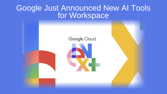 Google Just Announced New AI Tools for Workspace