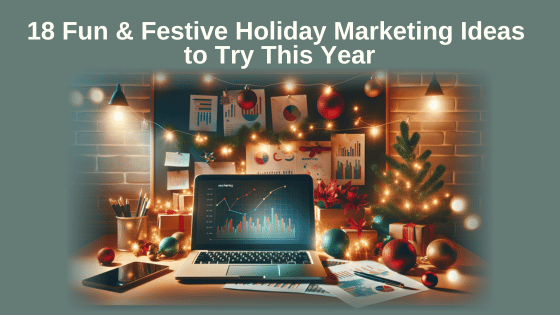18 Fun & Festive Holiday Marketing Ideas to Try This Year