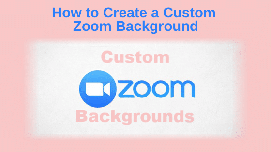 How to Create a Custom Zoom Background