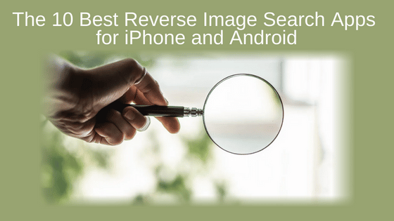 The 10 Best Reverse Image Search Apps for iPhone and Android