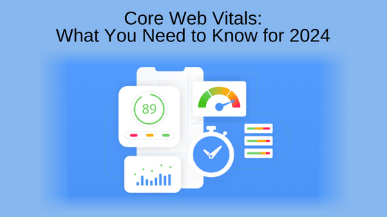 Core Web Vitals: What You Need to Know for 2024