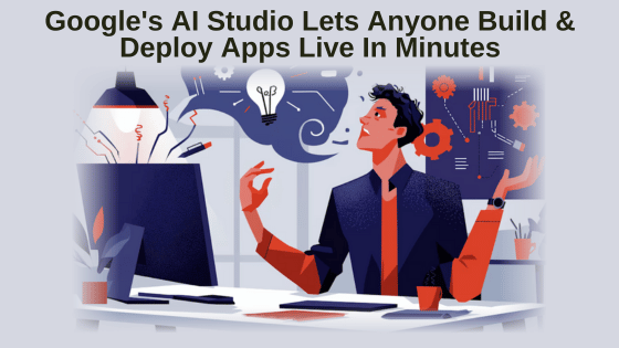 Google's New Ai Studio Lets Anyone Build & Deploy Apps Live In Minutes