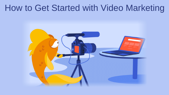 How to Get Started with Video Marketing
