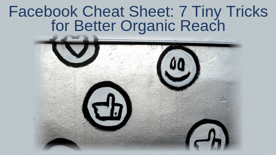 Facebook Cheat Sheet: 7 Tiny Tricks for Better Organic Reach
