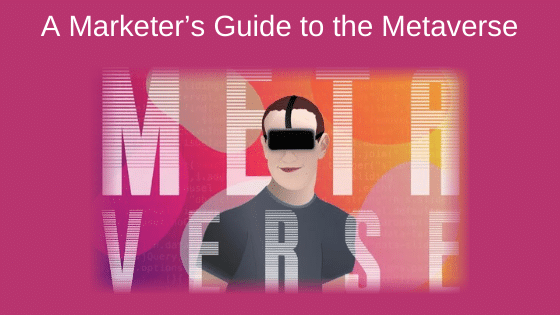 A Marketer’s Guide to the Metaverse