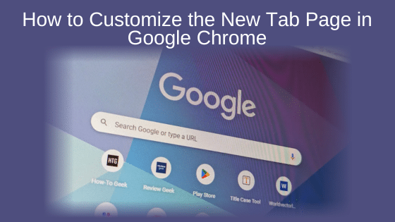 How to Customize the New Tab Page in Google Chrome