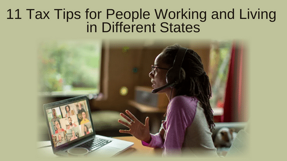 11 Tax Tips for People Working and Living in Different States