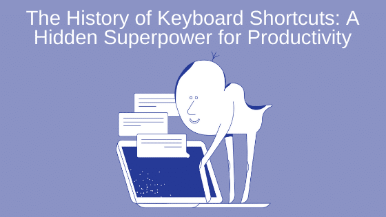 The History of Keyboard Shortcuts: A Hidden Superpower for Productivity