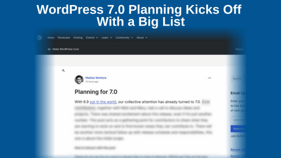 WordPress 7.0 Planning Kicks Off With a Big List