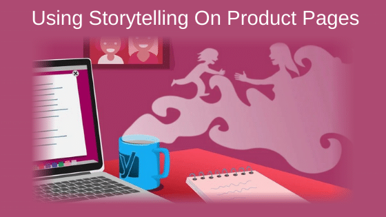 Using Storytelling On Product Pages
