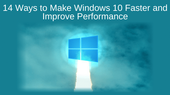 14 Ways to Make Windows 10 Faster and Improve Performance
