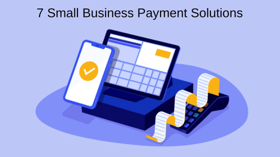 7 Small Business Payment Solutions