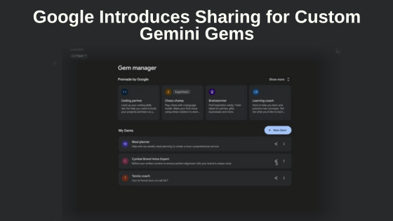 Google Introduces Sharing for Custom Gemini Gems
