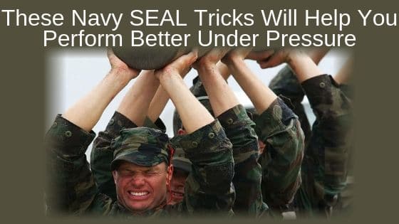 These Navy SEAL Tricks Will Help You Perform Better Under Pressure