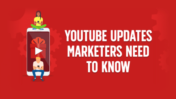 YouTube Updates Marketers Need to Know