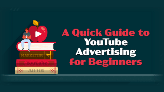 A Quick Guide to YouTube Advertising for Beginners
