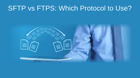SFTP vs FTPS: Which Protocol to Use?