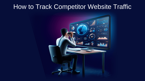 How to Track Competitor Website Traffic