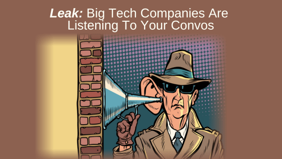 Leak: Big Tech Companies Are Listening To Your Convos