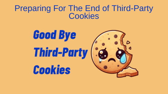 Preparing For The End of Third-Party Cookies