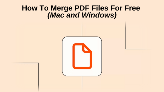 How To Merge PDF Files For Free (Mac and Windows)