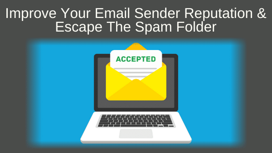 Improve Your Email Sender Reputation & Escape The Spam Folder
