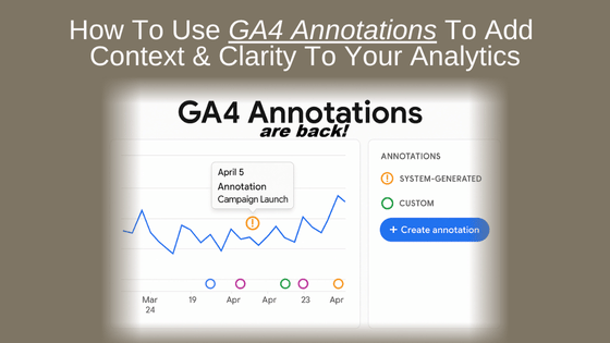 How to Use GA4 Annotations to Add Context and Clarity to Your Analytics