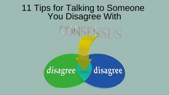 11 Tips for Talking to Someone You Disagree With