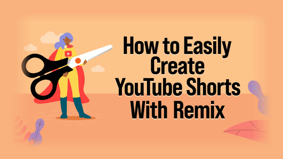 How to Easily Create YouTube Shorts With YouTube Remix