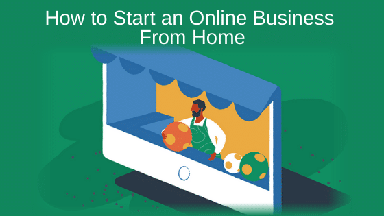 How to Start an Online Business from Home