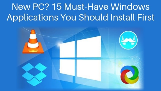 New PC? 15 Must-Have Windows Applications You Should Install First